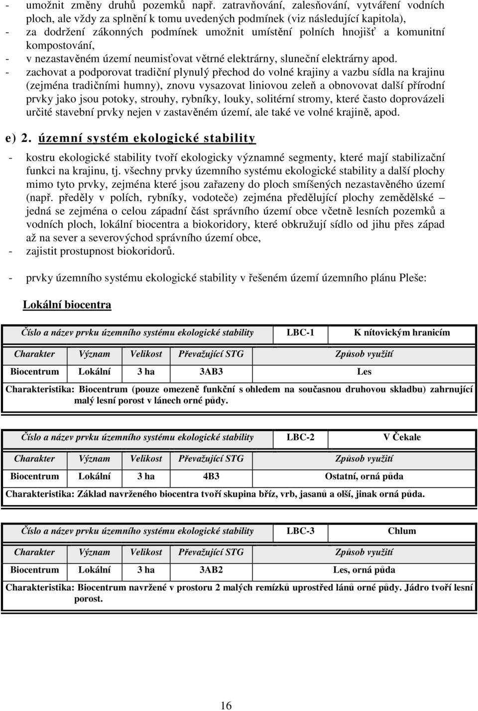 komunitní kompostování, - v nezastavěném území neumisťovat větrné elektrárny, sluneční elektrárny apod.