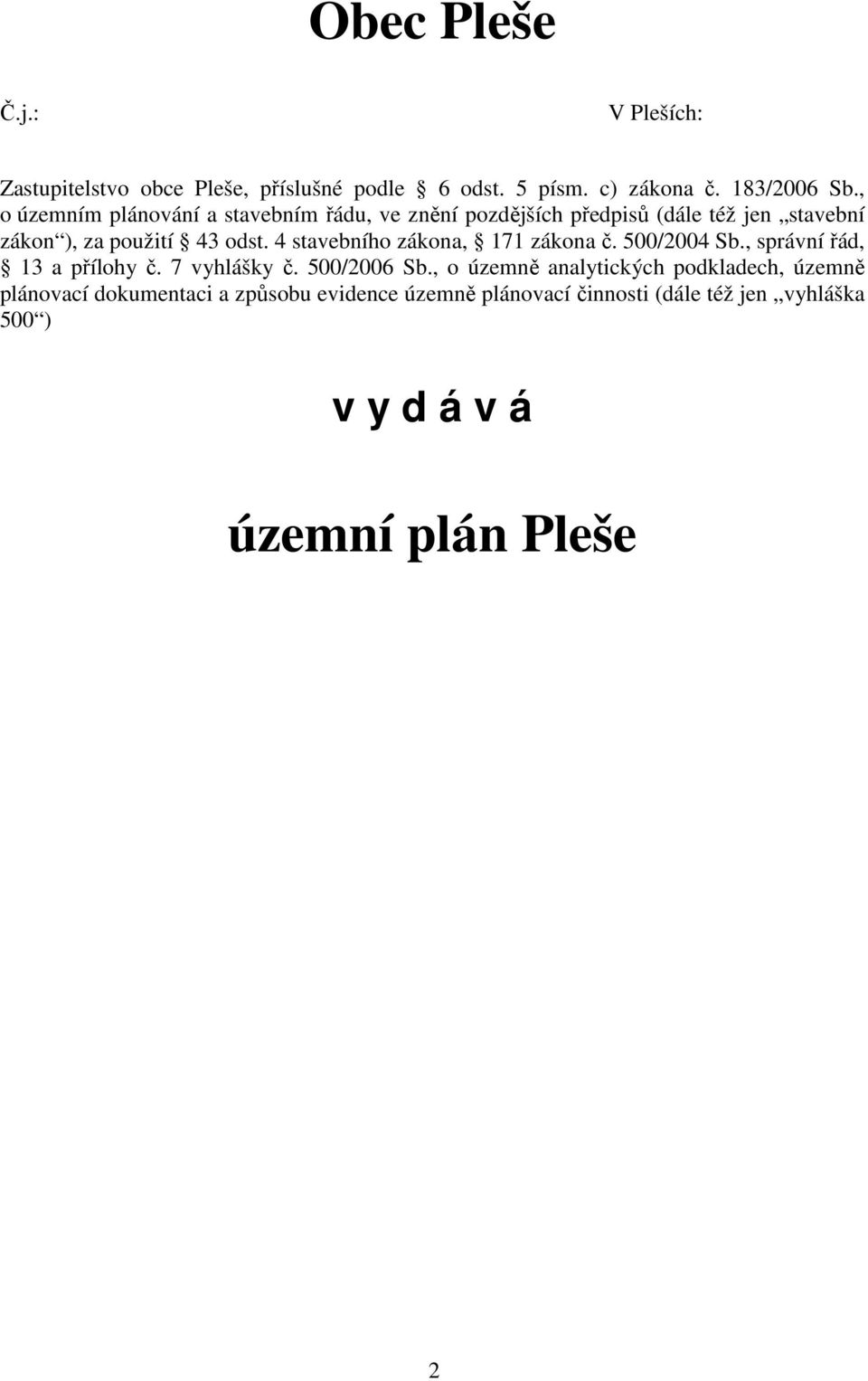 4 stavebního zákona, 171 zákona č. 500/2004 Sb., správní řád, 13 a přílohy č. 7 vyhlášky č. 500/2006 Sb.