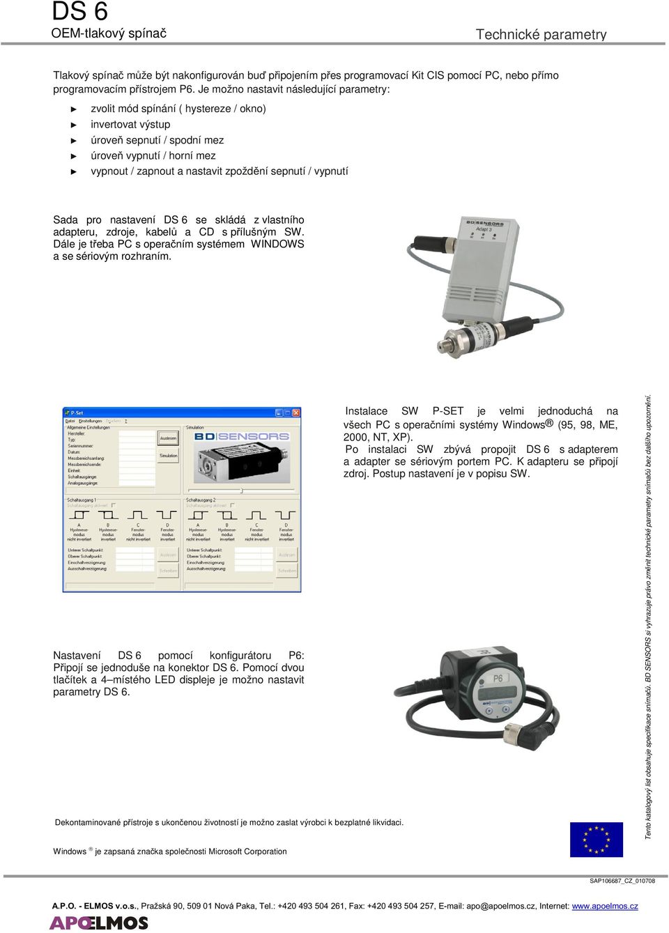 / vypnutí Sada pro nastavení DS 6 se skládá z vlastního adapteru, zdroje, kabelů a CD s přílušným SW. Dále je třeba PC s operačním systémem WINDOWS a se sériovým rozhraním.