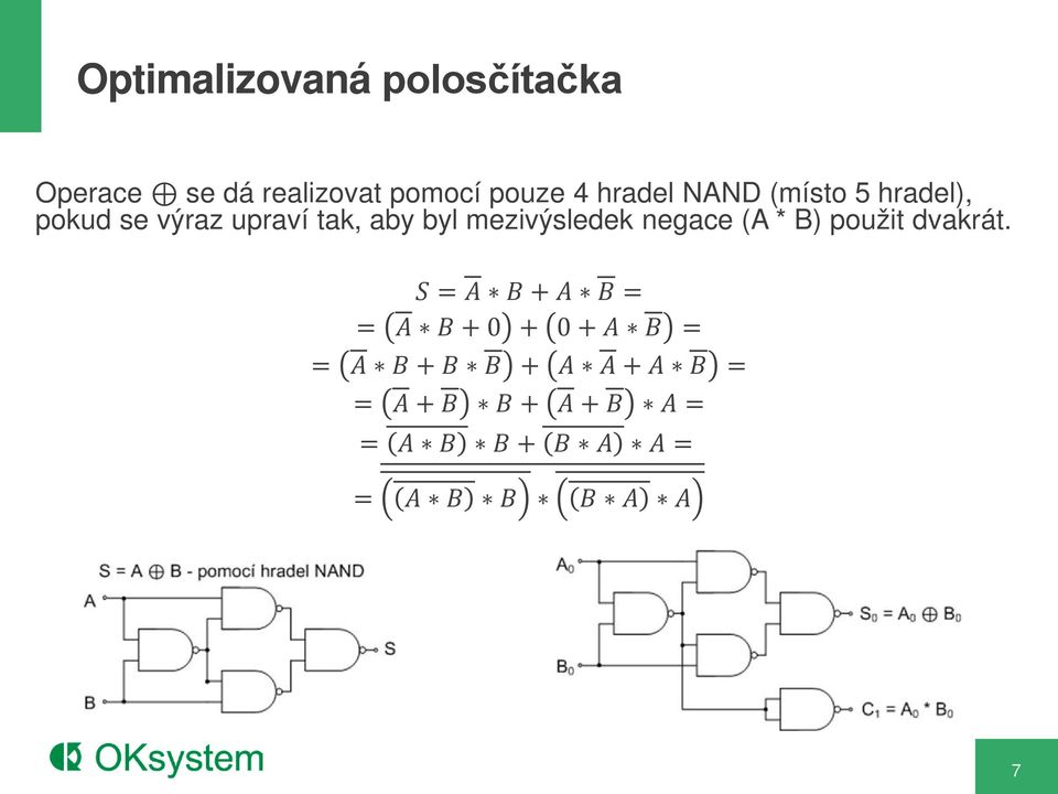 mezivýsledek negace (A * B) použit dvakrát.