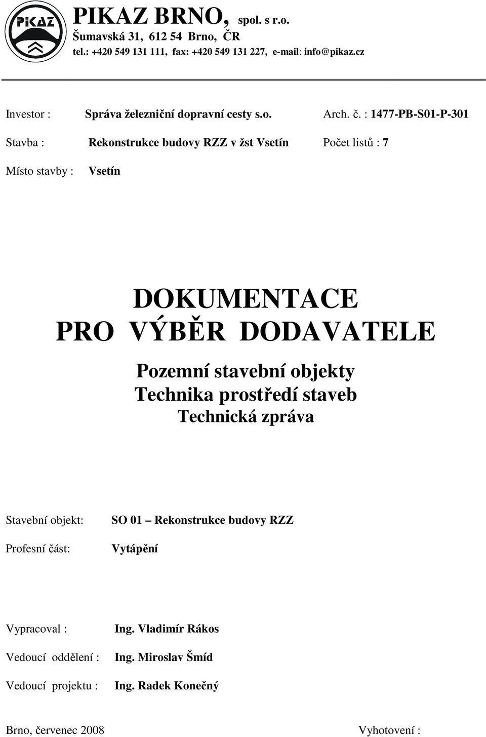 : 1477-PB-S01-P-301 Stavba : Rekonstrukce budovy RZZ v žst Vsetín Počet listů : 7 Místo stavby : Vsetín DOKUMENTACE PRO VÝBĚR DODAVATELE Pozemní