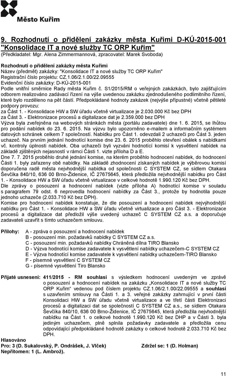 1.00/22.09555 Evidenční číslo zakázky: D-KÚ-2015-001 Podle vnitřní směrnice Rady města Kuřim č.