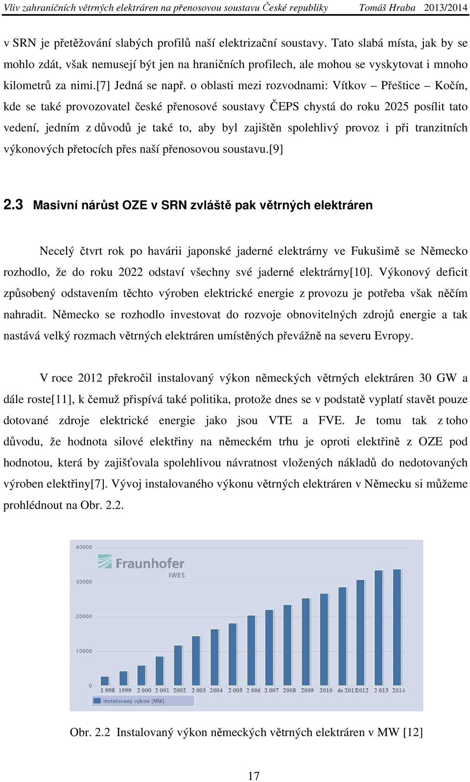 o oblasti mezi rozvodnami: Vítkov Přeštice Kočín, kde se také provozovatel české přenosové soustavy ČEPS chystá do roku 2025 posílit tato vedení, jedním z důvodů je také to, aby byl zajištěn