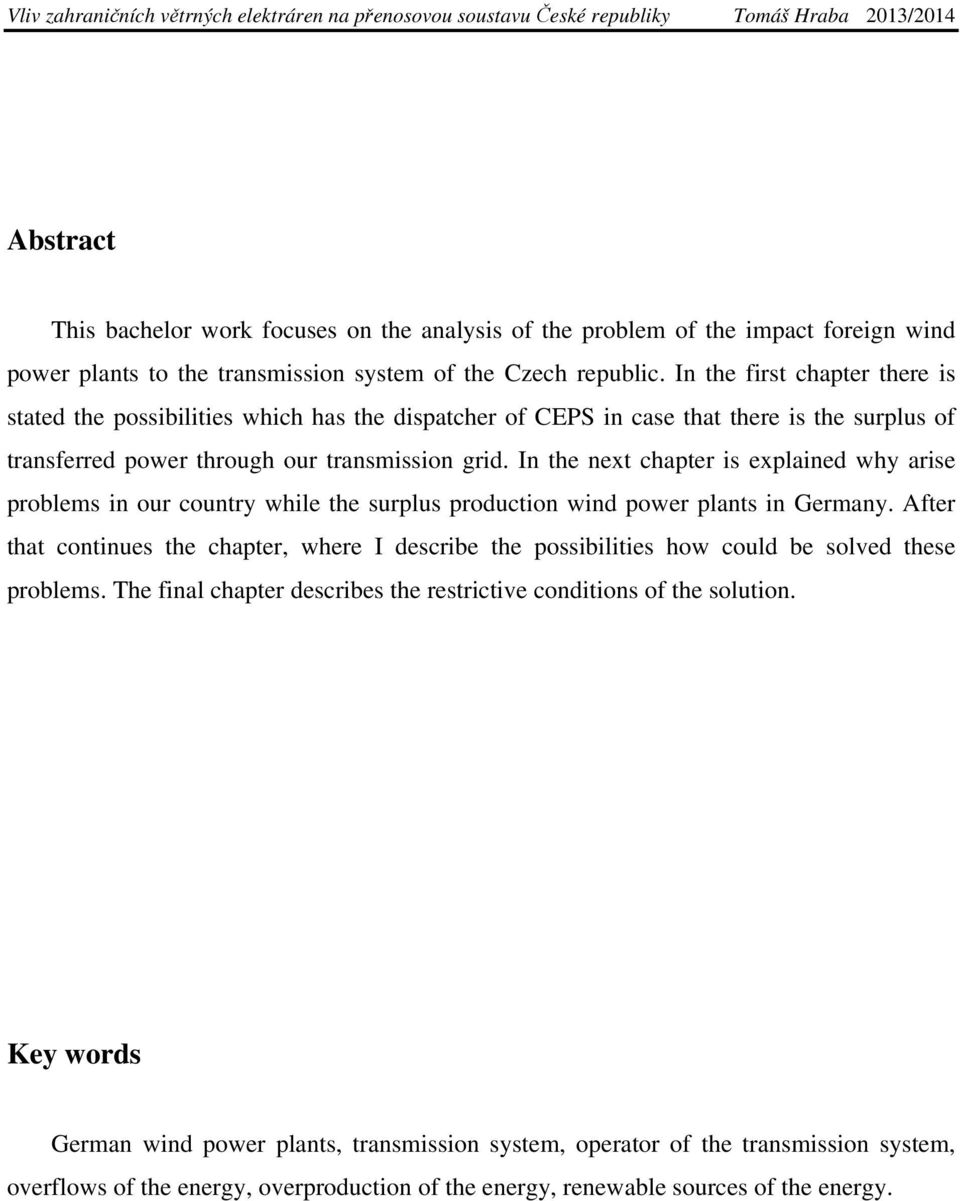 In the next chapter is explained why arise problems in our country while the surplus production wind power plants in Germany.