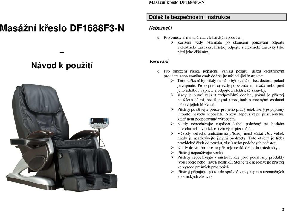 Pr mezení rizika ppálení, vzniku pžáru, úrazu elektrickým prudem neb zranění sb ddržujte následující instrukce: Tt zařízení by nikdy neměl být nechán bez dzru, pkud je zapnuté.