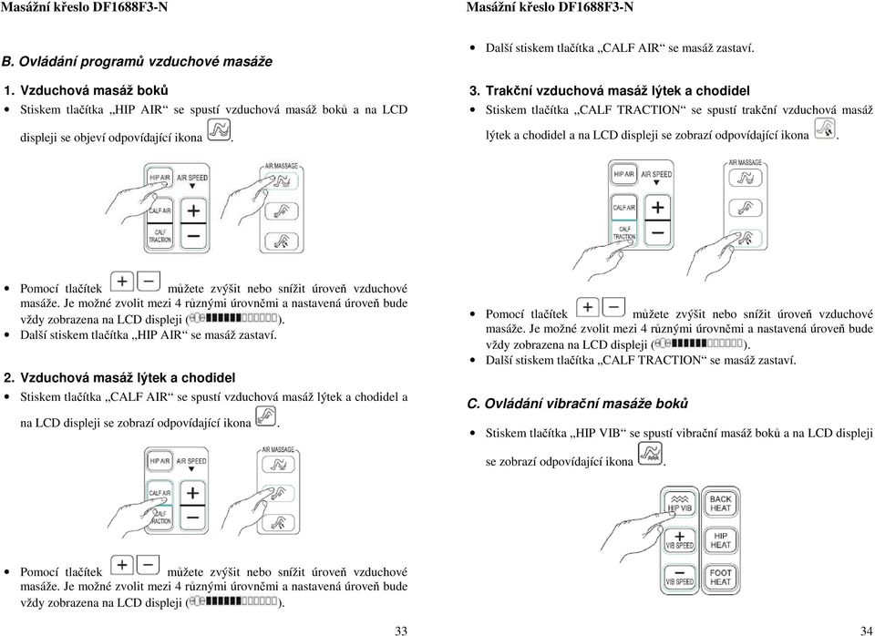 Trakční vzduchvá masáž lýtek a chdidel Stiskem tlačítka CALF TRACTION se spustí trakční vzduchvá masáž lýtek a chdidel a na LCD displeji se zbrazí dpvídající ikna.