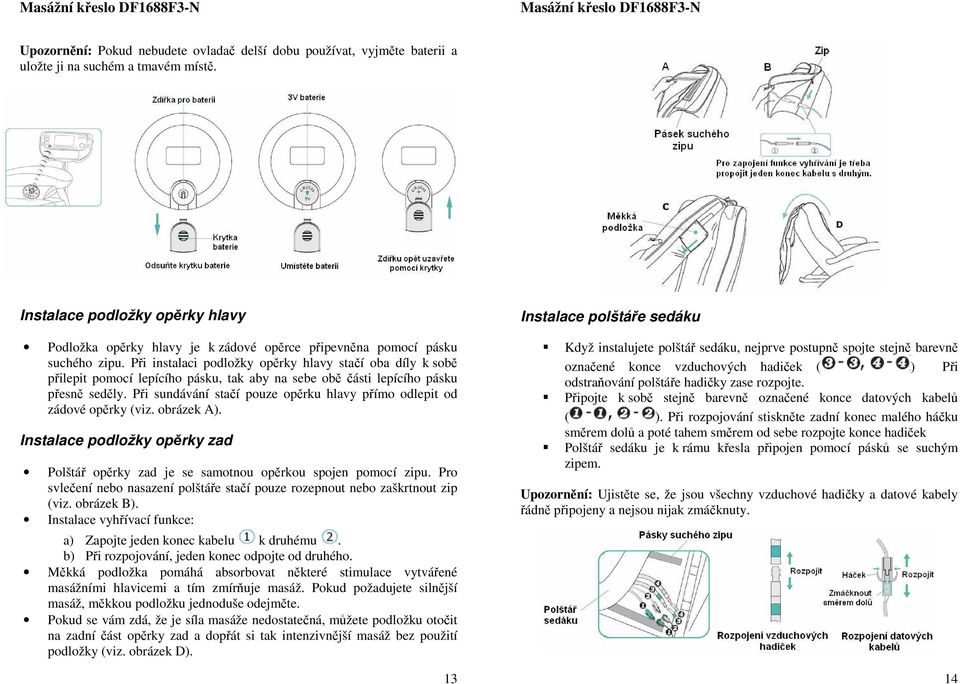 Při instalaci pdlžky pěrky hlavy stačí ba díly k sbě přilepit pmcí lepícíh pásku, tak aby na sebe bě části lepícíh pásku přesně seděly.