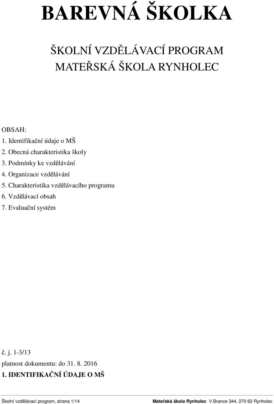 Organizace vzdělávání 5. Charakteristika vzdělávacího programu 6. Vzdělávací obsah 7.