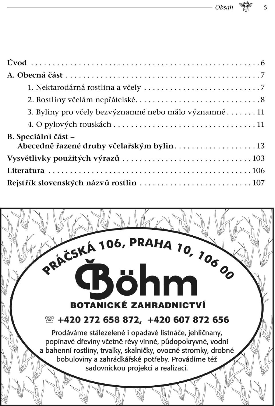 Byliny pro včely bezvýznamné nebo málo významné....... 11 4. O pylových rouskách................................. 11 B.
