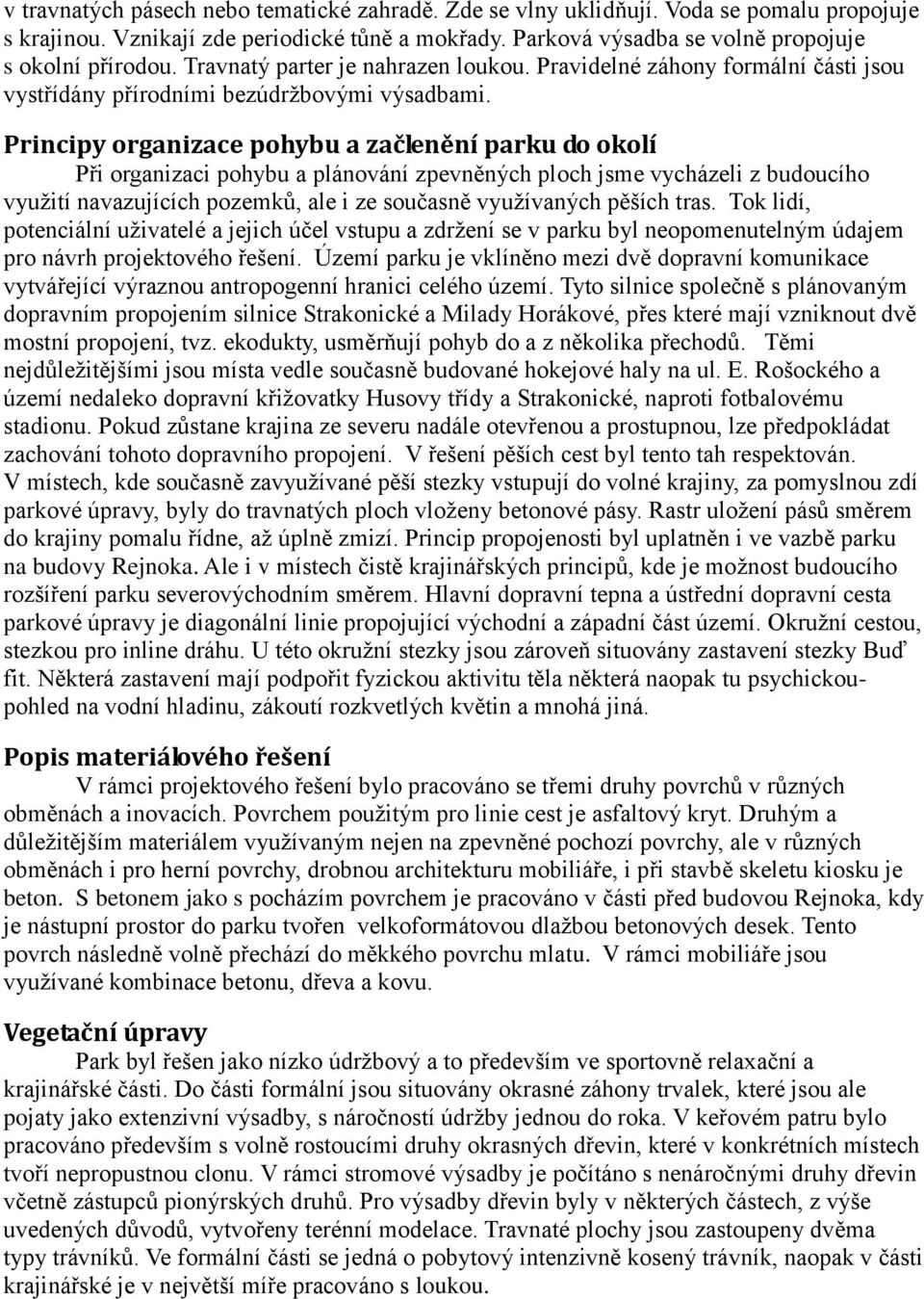 Principy organizace pohybu a začlenění parku do okolí Při organizaci pohybu a plánování zpevněných ploch jsme vycházeli z budoucího využití navazujících pozemků, ale i ze současně využívaných pěších