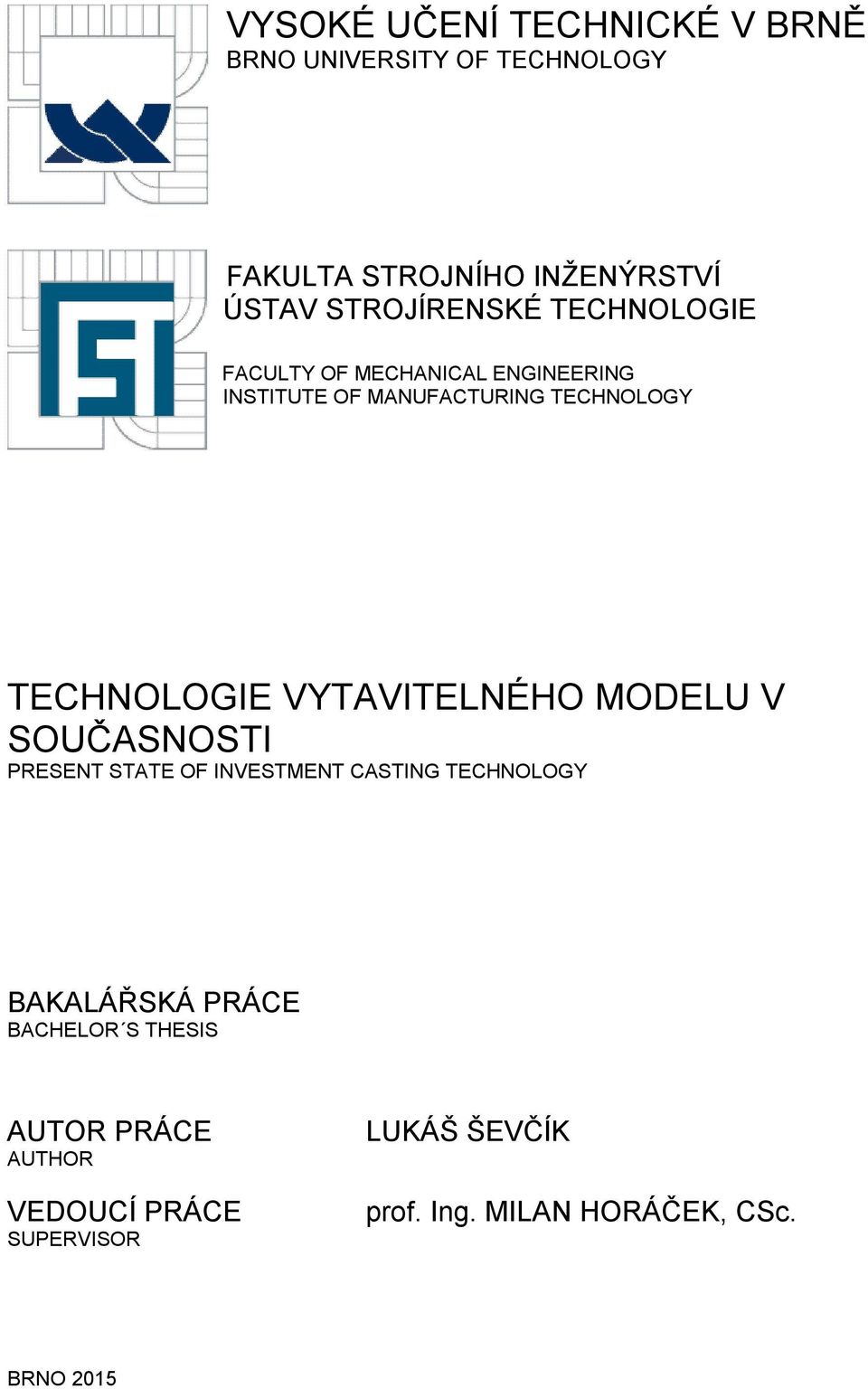 TECHNOLOGIE VYTAVITELNÉHO MODELU V SOUČASNOSTI PRESENT STATE OF INVESTMENT CASTING TECHNOLOGY BAKALÁŘSKÁ