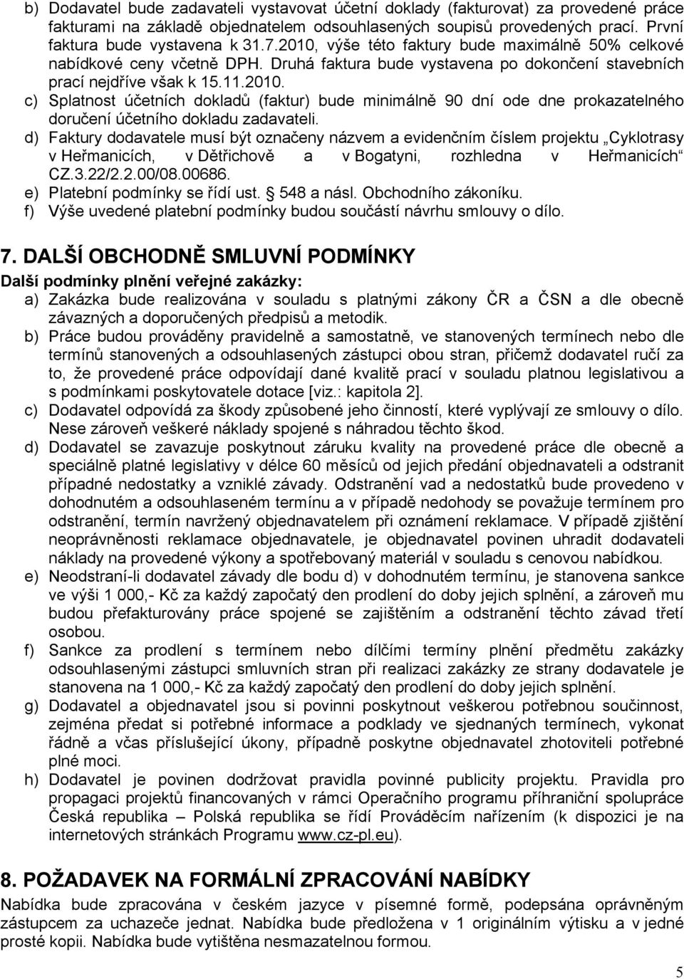 d) Faktury dodavatele musí být označeny názvem a evidenčním číslem projektu Cyklotrasy v Heřmanicích, v Dětřichově a v Bogatyni, rozhledna v Heřmanicích CZ.3.22/2.2.00/08.00686.