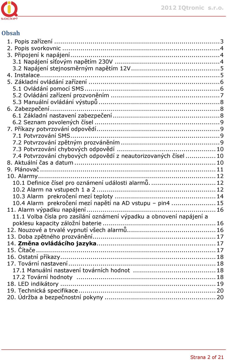 ..9 7. Příkazy potvrzování odpovědí...9 7.1 Potvrzování SMS...9 7.2 Potvrzování zpětným prozváněním...9 7.3 Potvrzování chybových odpovědí...10 7.