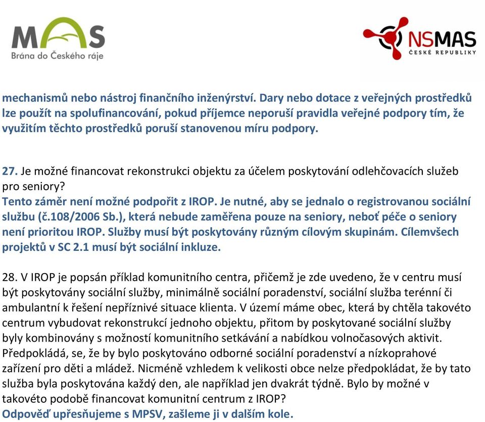 Je možné financovat rekonstrukci objektu za účelem poskytování odlehčovacích služeb pro seniory? Tento záměr není možné podpořit z IROP. Je nutné, aby se jednalo o registrovanou sociální službu (č.