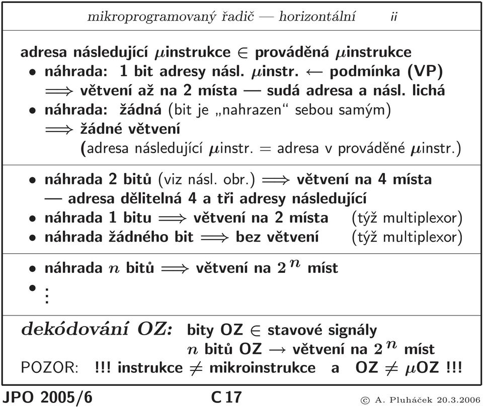 )= větvenína4místa adresa dělitelná 4 a tři adresy následující náhrada 1 bitu = větvení na 2 místa (týž multiplexor) náhrada žádného bit = bez větvení (týž multiplexor)