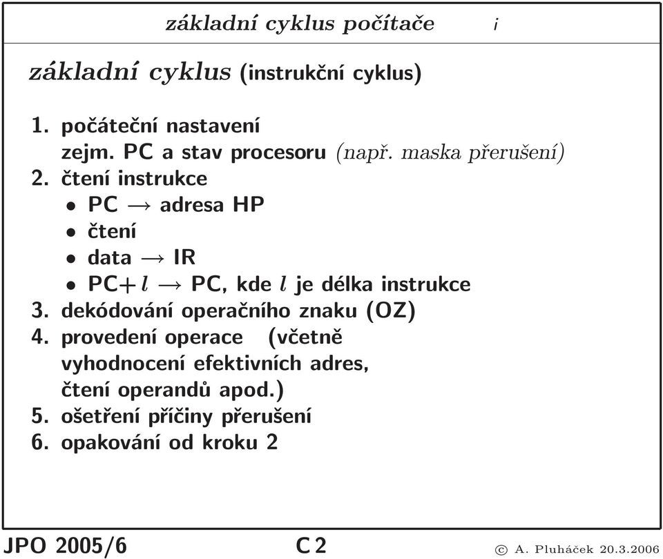 čtení instrukce PC adresahp čtení data IR PC+ l PC,kde ljedélkainstrukce 3.