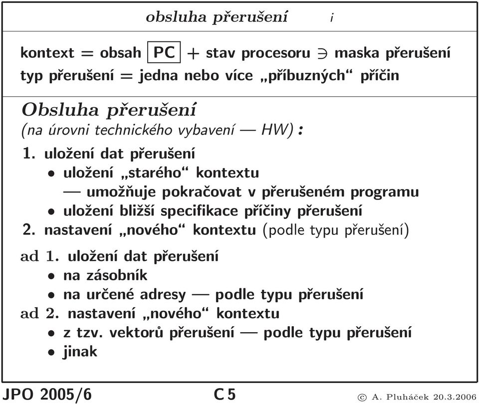 uložení dat přerušení uložení starého kontextu umožňuje pokračovat v přerušeném programu uložení bližší specifikace příčiny přerušení 2.