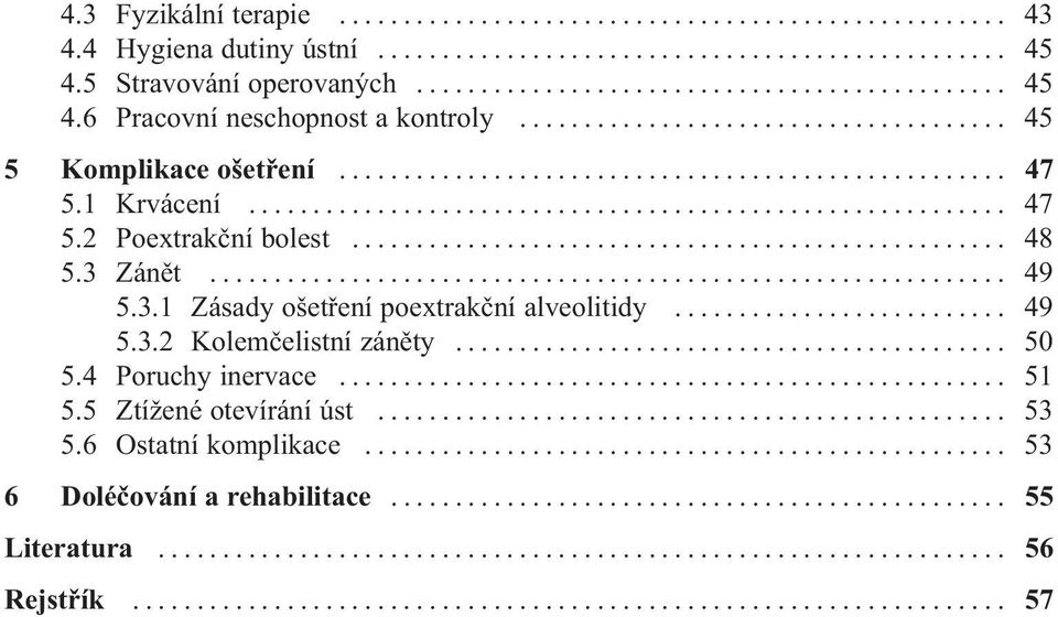 Zánět... 49 5.3.1 Zásady ošetření poextrakční alveolitidy... 49 5.3.2 Kolemčelistní záněty... 50 5.