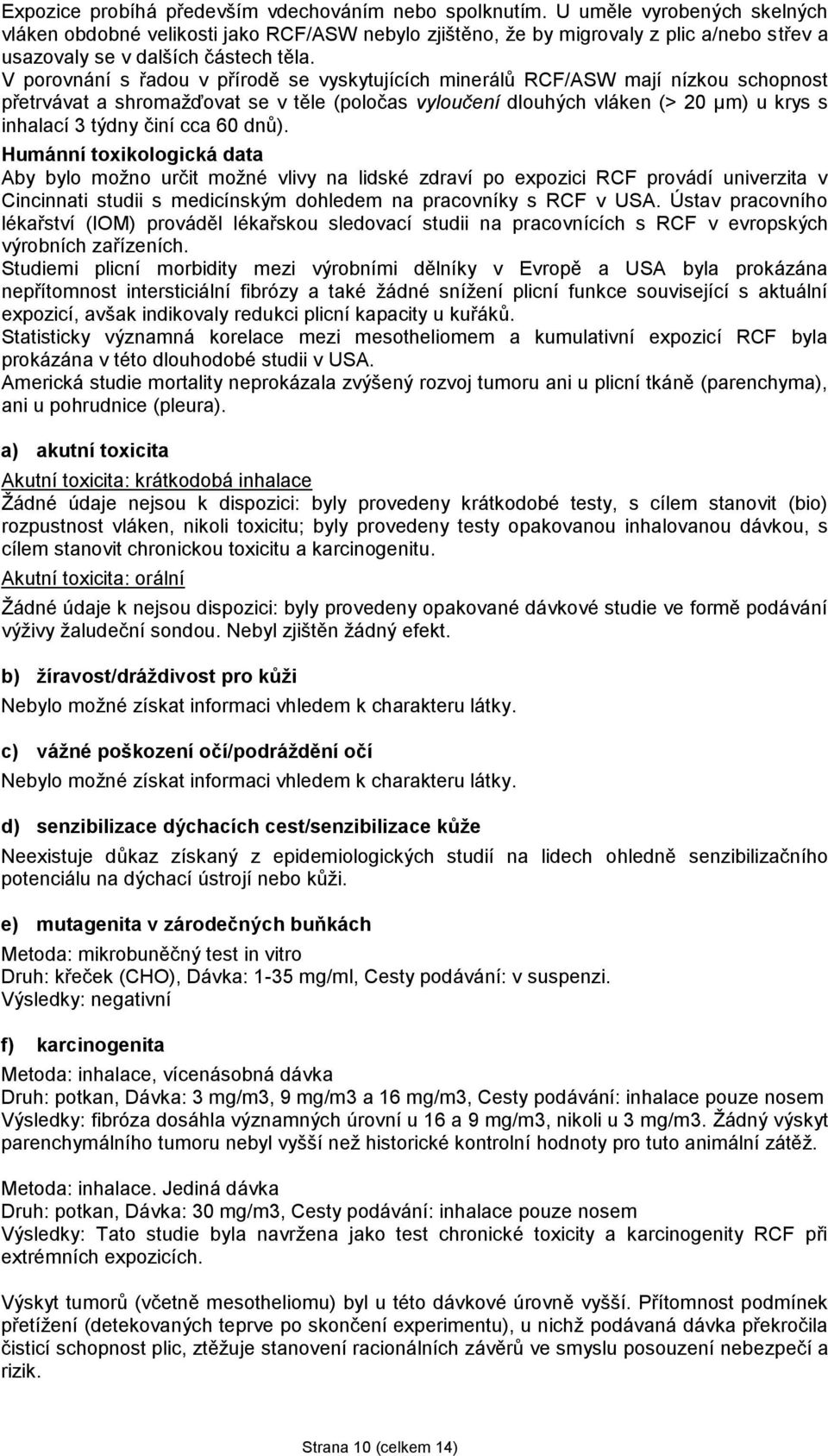 V porovnání s řadou v přírodě se vyskytujících minerálů RCF/ASW mají nízkou schopnost přetrvávat a shromažďovat se v těle (poločas vyloučení dlouhých vláken (> 20 μm) u krys s inhalací 3 týdny činí