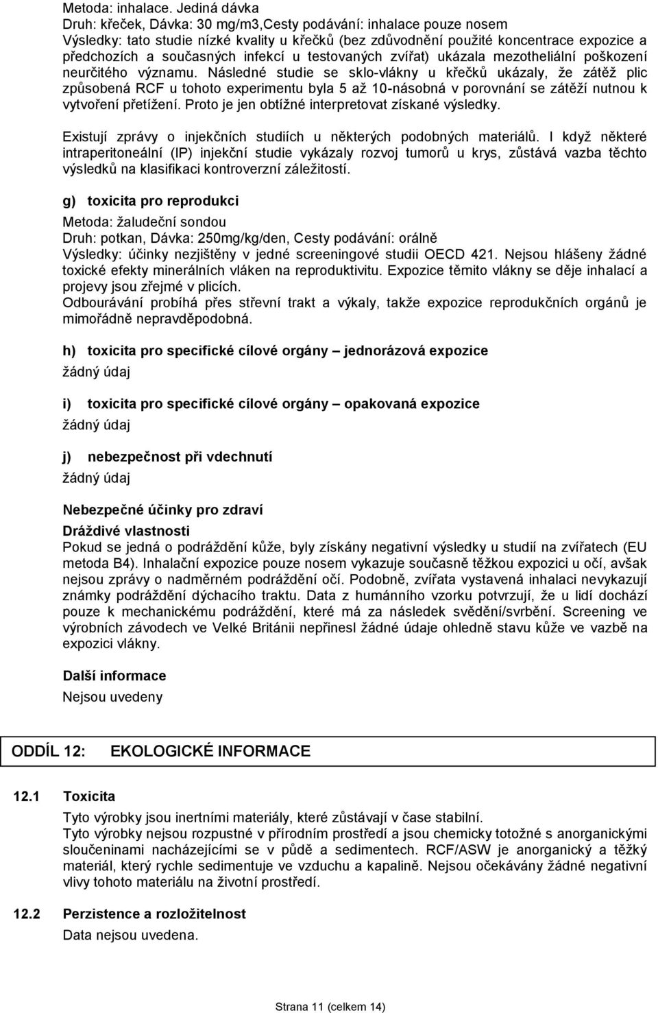 infekcí u testovaných zvířat) ukázala mezotheliální poškození neurčitého významu.