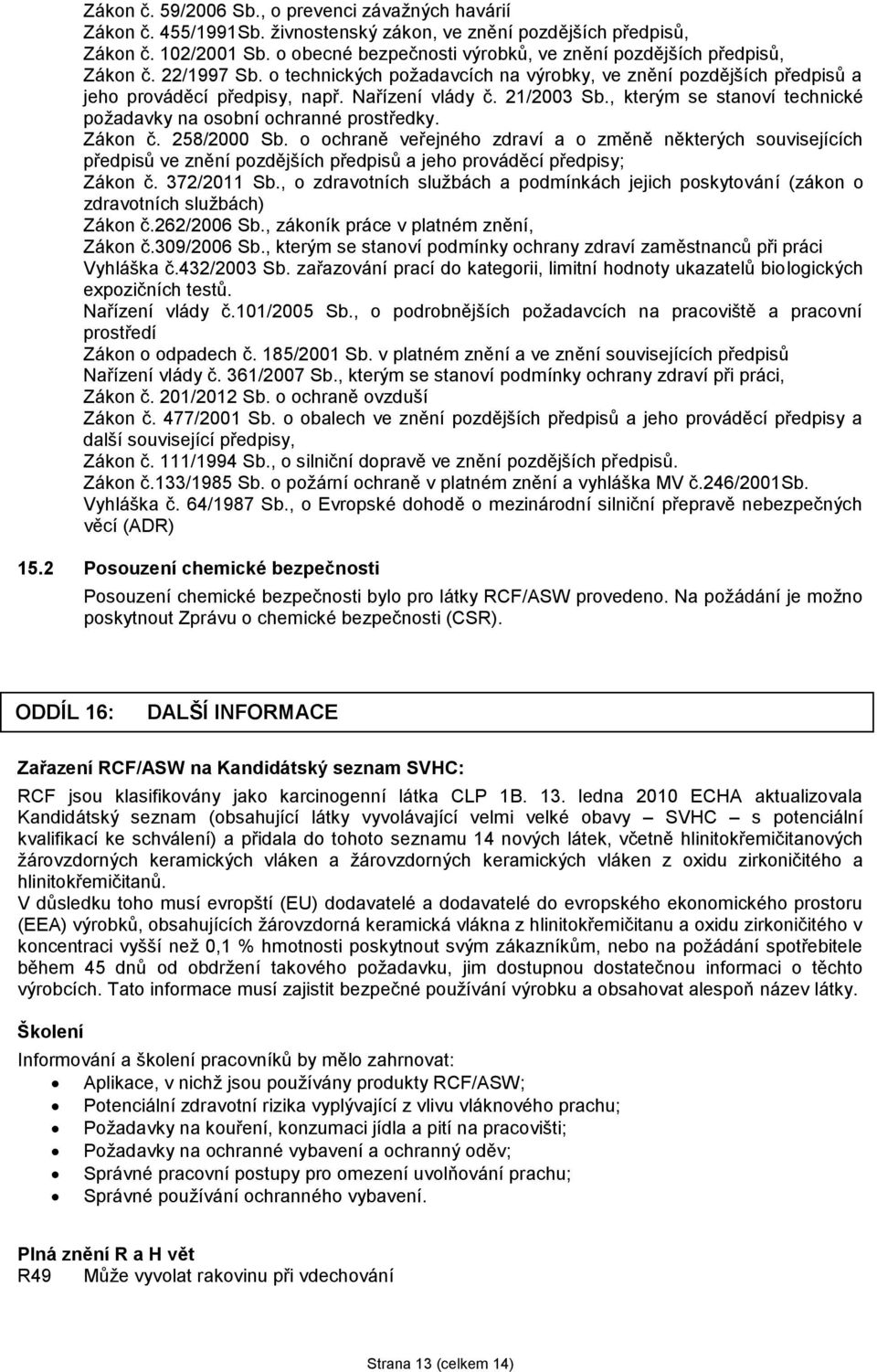 21/2003 Sb., kterým se stanoví technické požadavky na osobní ochranné prostředky. Zákon č. 258/2000 Sb.
