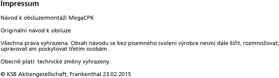 Obsah návodu se bez písemného svolení výrobce nesmí dále šířit,