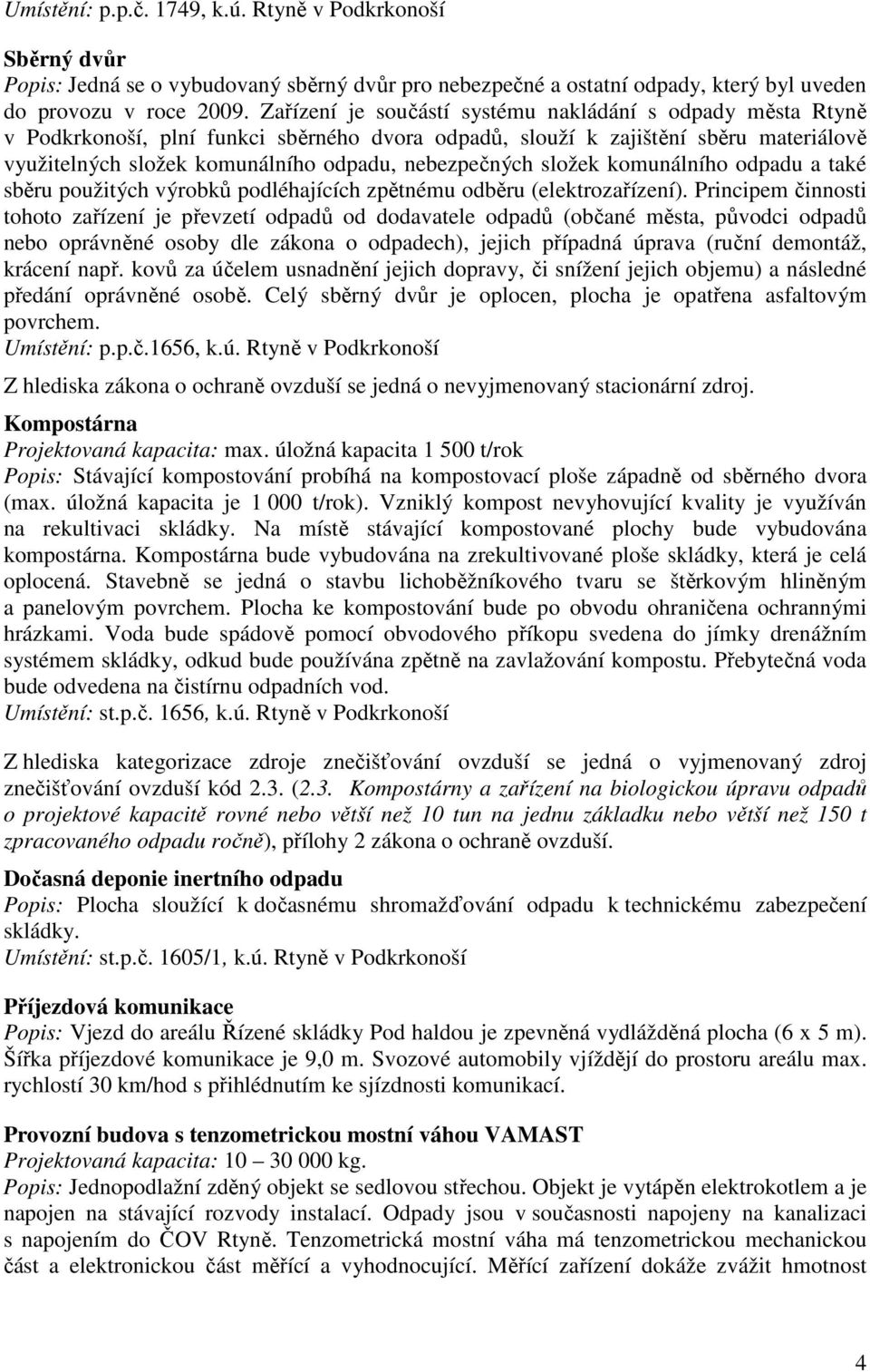 složek komunálního odpadu a také sběru použitých výrobků podléhajících zpětnému odběru (elektrozařízení).