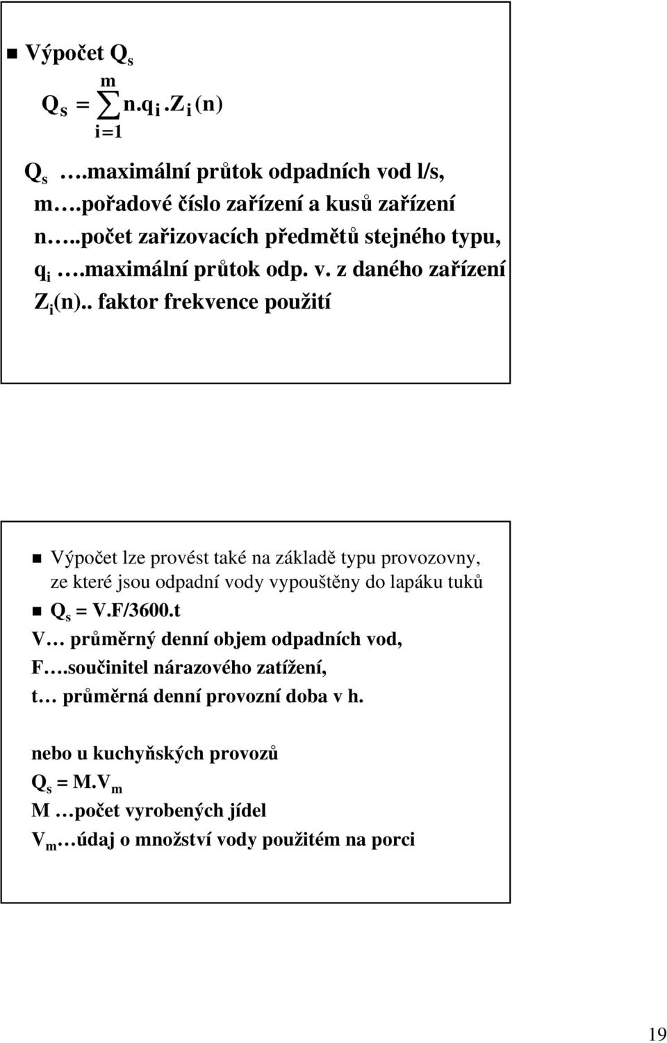 . faktor frekvence použití Výpočet lze provést také na základě typu provozovny, ze které jsou odpadní vody vypouštěny do lapáku tuků Q s = V.