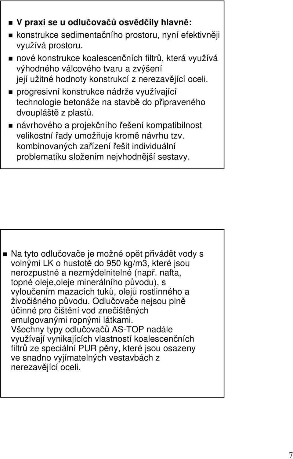 progresivní konstrukce nádrn drže e využívaj vající technologie betonáže e na stavbě do připravenp ipraveného dvoupláš áště z plastů.