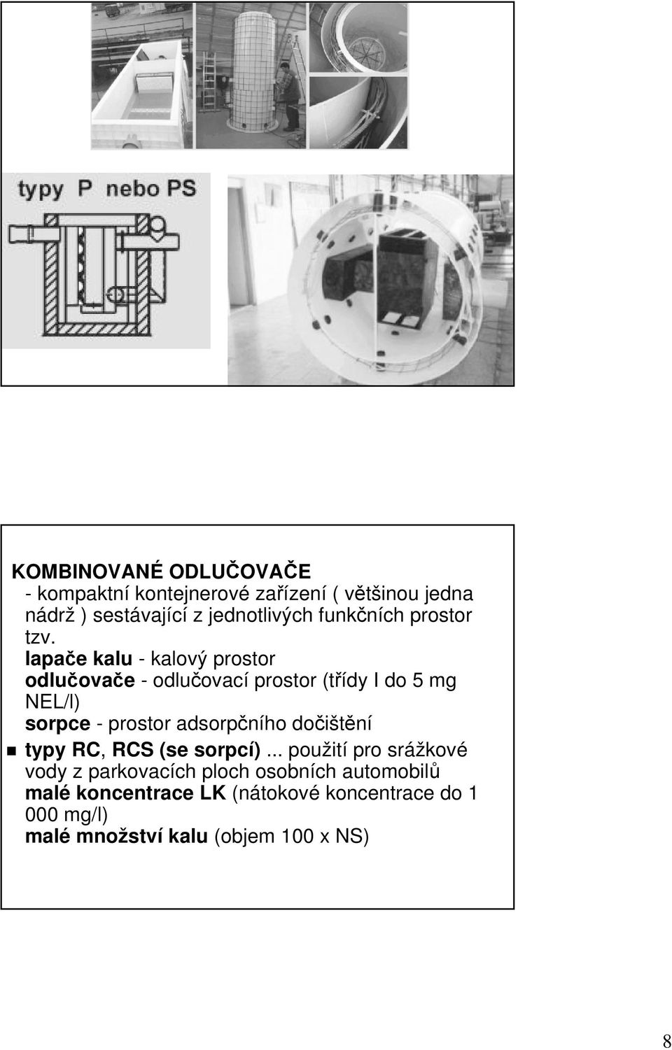 lapače e kalu - kalový prostor odlučova ovače - odlučovac ovací prostor (třídy I do 5 mg NEL/l) sorpce - prostor