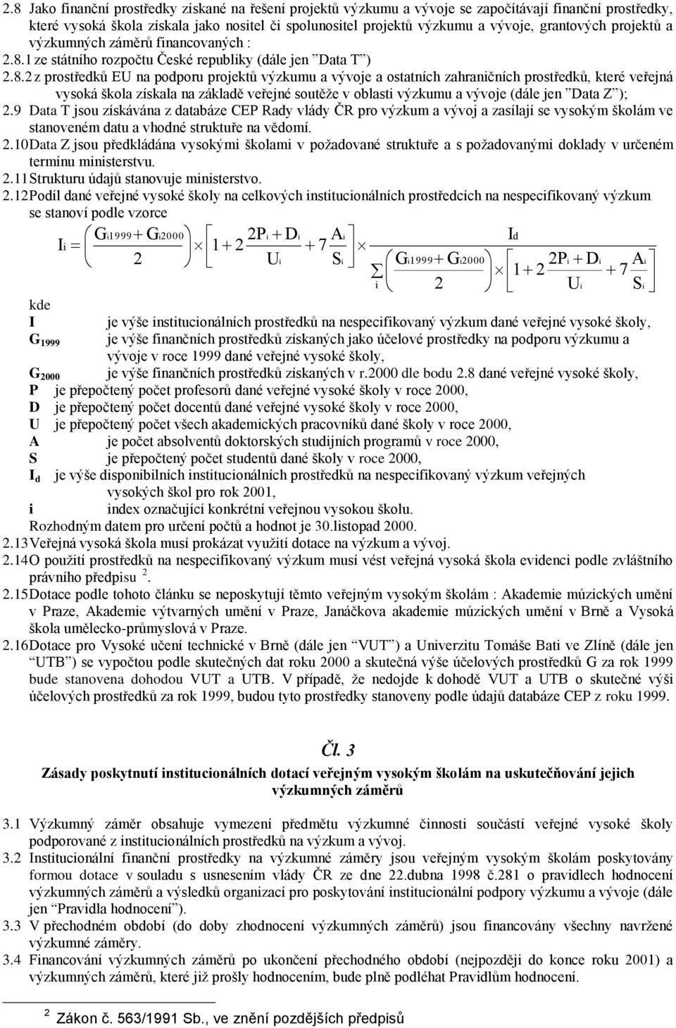 1 ze státního rozpočtu České republiky (dále jen Data T ) 2.8.
