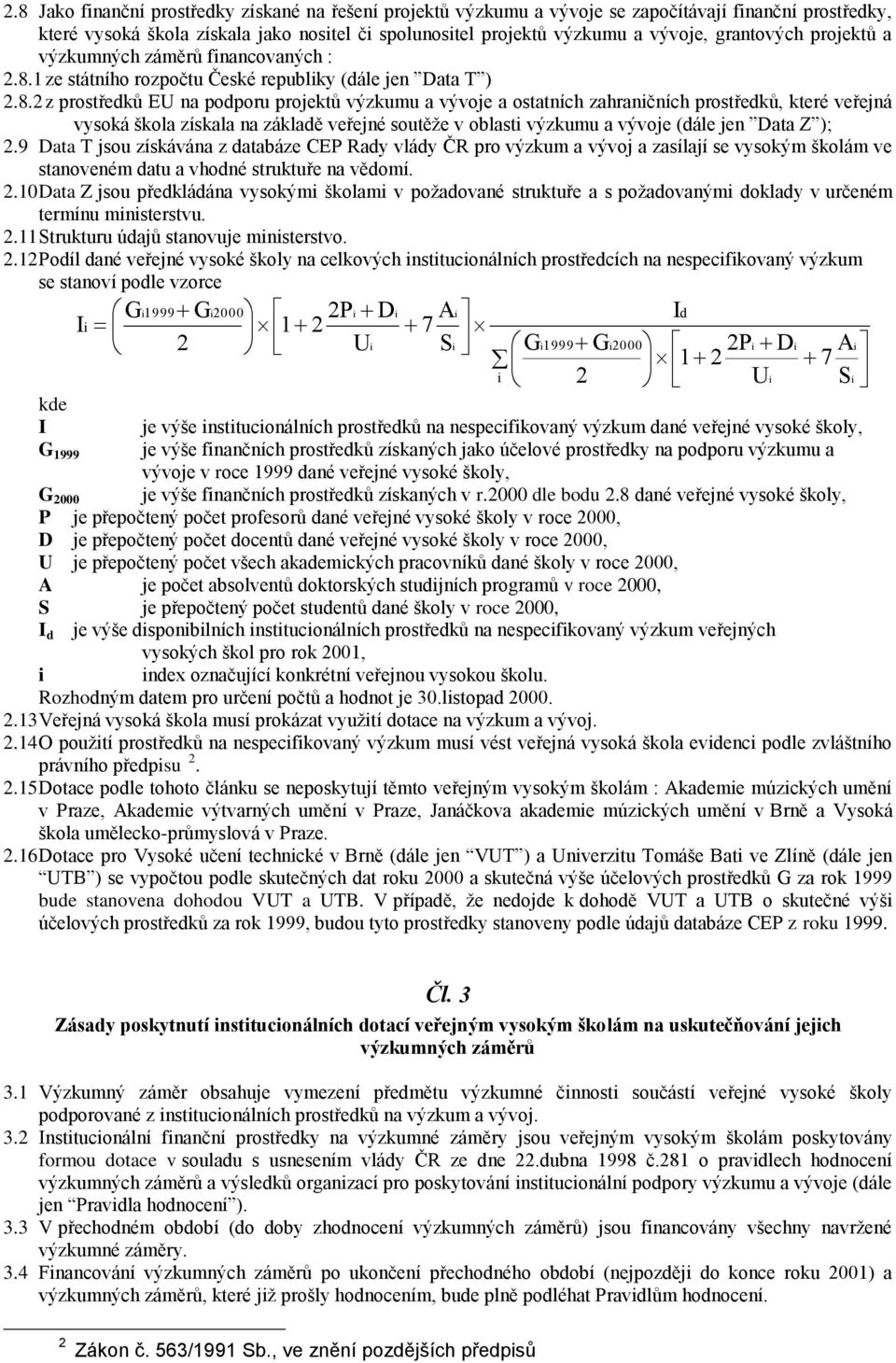 1 ze státního rozpočtu České republiky (dále jen Data T ) 2.8.