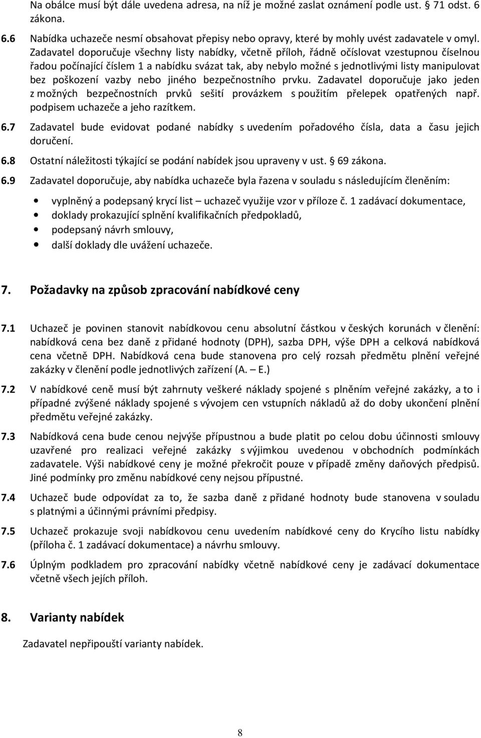 poškození vazby nebo jiného bezpečnostního prvku. Zadavatel doporučuje jako jeden z možných bezpečnostních prvků sešití provázkem s použitím přelepek opatřených např.