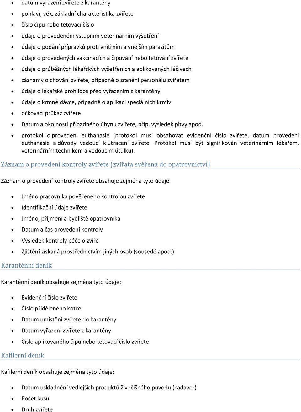 údaje lékařské prhlídce před vyřazením z karantény údaje krmné dávce, případně aplikaci speciálních krmiv čkvací průkaz zvířete Datum a klnsti případnéh úhynu zvířete, příp. výsledek pitvy apd.
