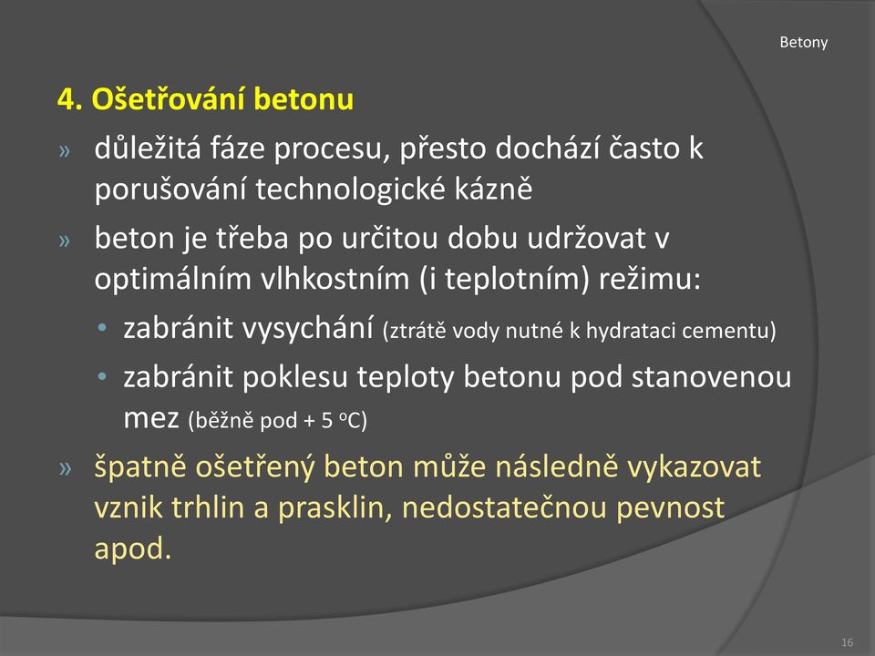 (ztrátě vody nutné k hydrataci cementu) zabránit poklesu teploty betonu pod stanovenou mez (běžně pod +