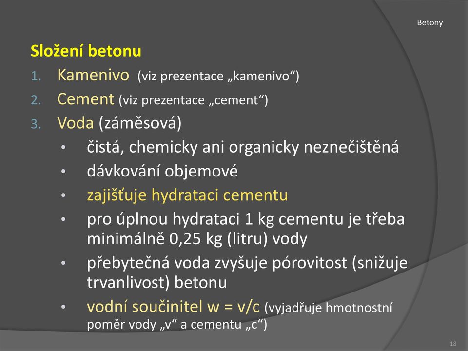 cementu pro úplnou hydrataci 1 kg cementu je třeba minimálně 0,25 kg (litru) vody přebytečná voda