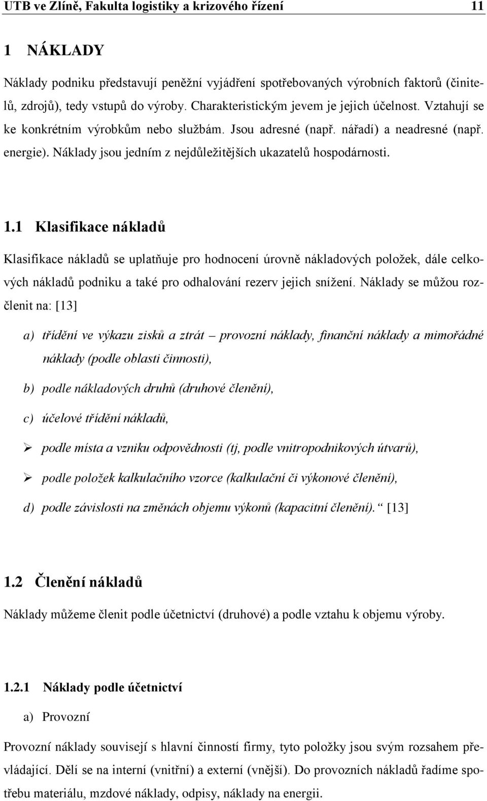 Náklady jsou jedním z nejdůležitějších ukazatelů hospodárnosti. 1.
