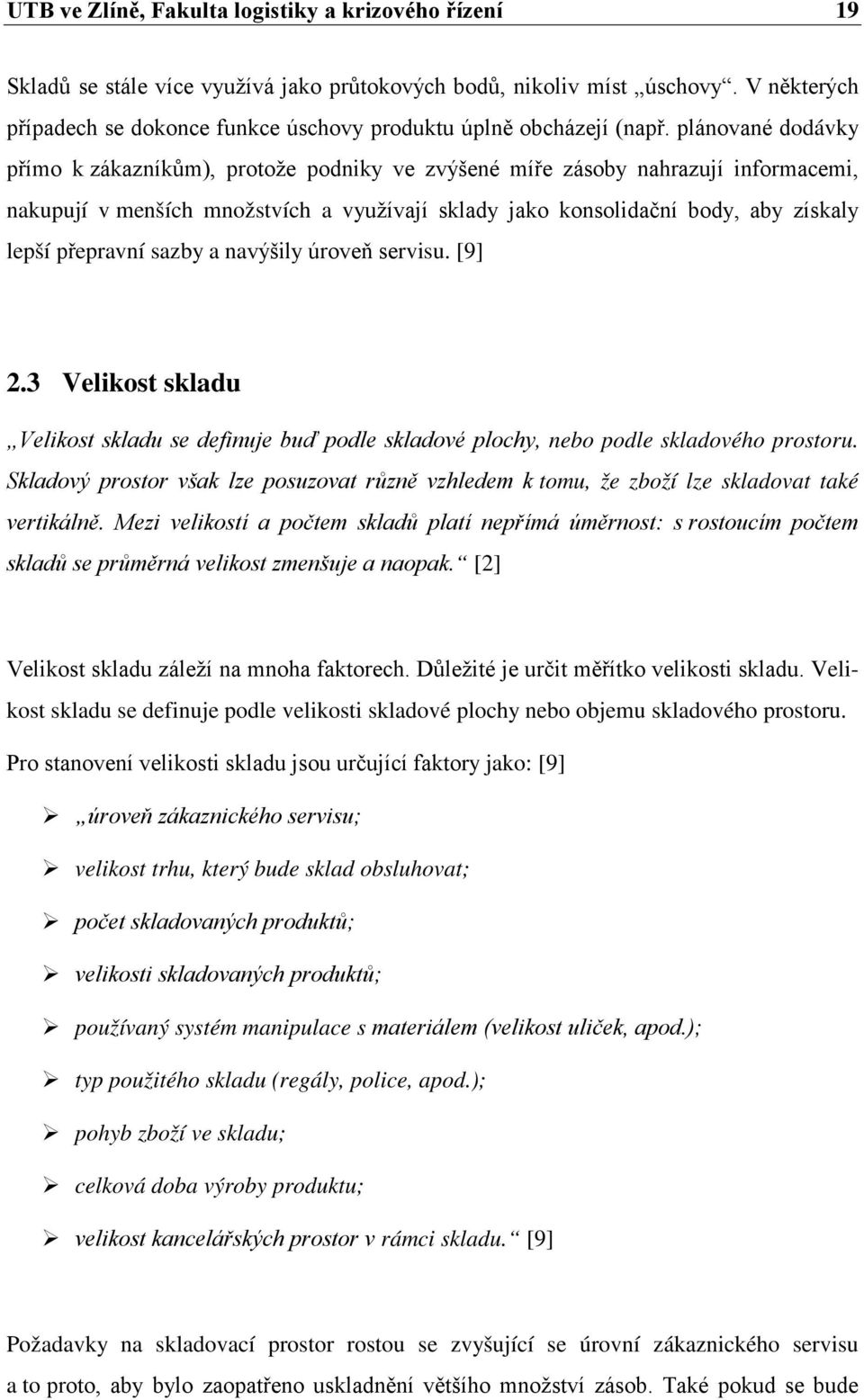 plánované dodávky přímo k zákazníkům), protože podniky ve zvýšené míře zásoby nahrazují informacemi, nakupují v menších množstvích a využívají sklady jako konsolidační body, aby získaly lepší