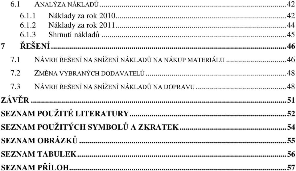 .. 48 7.3 NÁVRH ŘEŠENÍ NA SNÍŽENÍ NÁKLADŮ NA DOPRAVU... 48 ZÁVĚR... 51 SEZNAM POUŽITÉ LITERATURY.