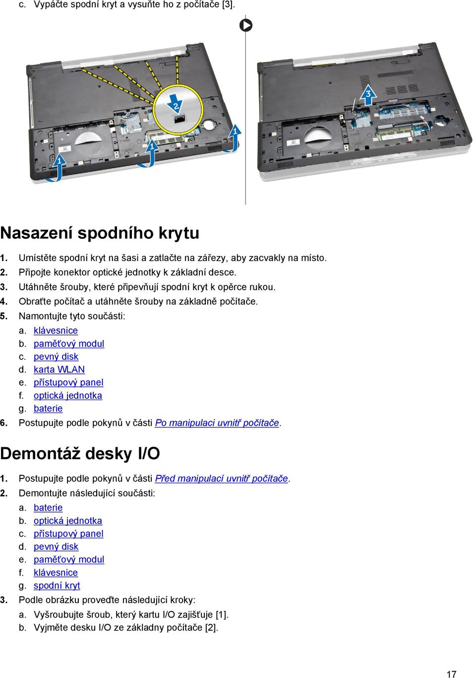 Namontujte tyto součásti: a. klávesnice b. paměťový modul c. pevný disk d. karta WLAN e. přístupový panel f. optická jednotka g. baterie 6.