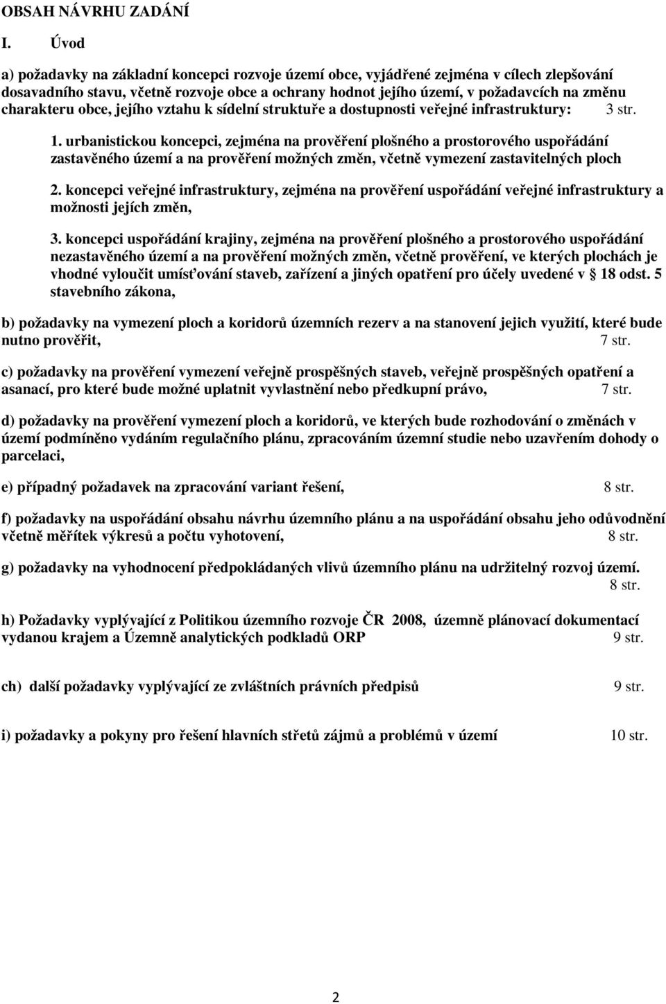 charakteru obce, jejího vztahu k sídelní struktuře a dostupnosti veřejné infrastruktury: 3 str. 1.