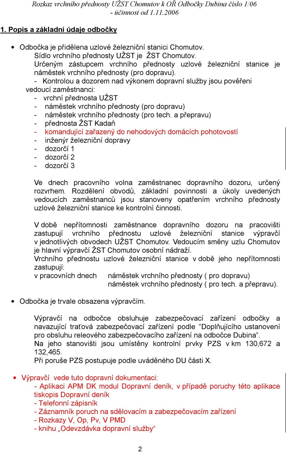 - Kontrolou a dozorem nad výkonem dopravní služby jsou pověřeni vedoucí zaměstnanci: - vrchní přednosta UŽST - náměstek vrchního přednosty (pro dopravu) - náměstek vrchního přednosty (pro tech.