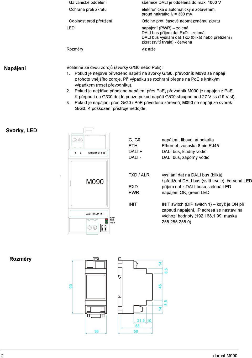 nebo přetížení / zkrat (svítí trvale) - červená viz níže Napájení Volitelně ze dvou zdrojů (svorky G/G0 nebo PoE): 1.