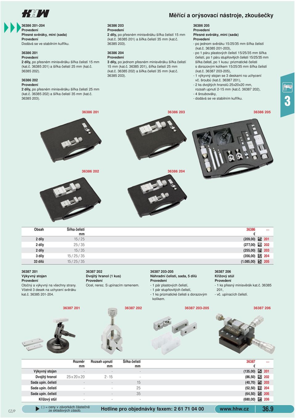 č. 685 20). 686 204 díly, po jednom přesném minisvěráku šířka čelistí 15 mm (kat.č. 685 201), šířka čelistí 25 mm (kat.č. 685 202) a šířka čelistí 5 mm (kat.č. 685 20). 686 205 Přesné svěráky, mini (sada) - po jednom svěráku 15/25/5 mm šířka čelistí (kat.