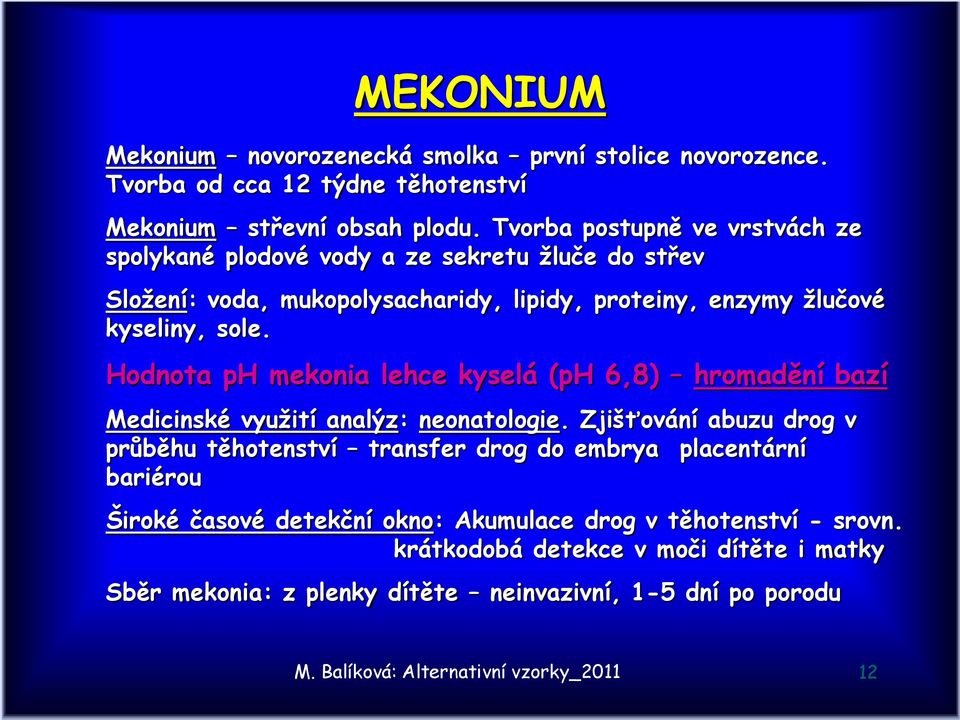 Hodnota ph mekonia lehce kyselá (ph 6,8) hromadění bazí Medicinské využití analýz: neonatologie.