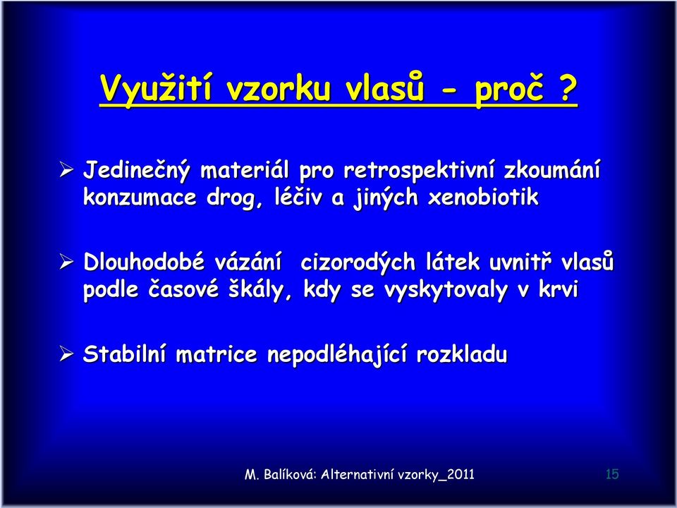 jiných xenobiotik Dlouhodobé vázání cizorodých látek uvnitř vlasů podle