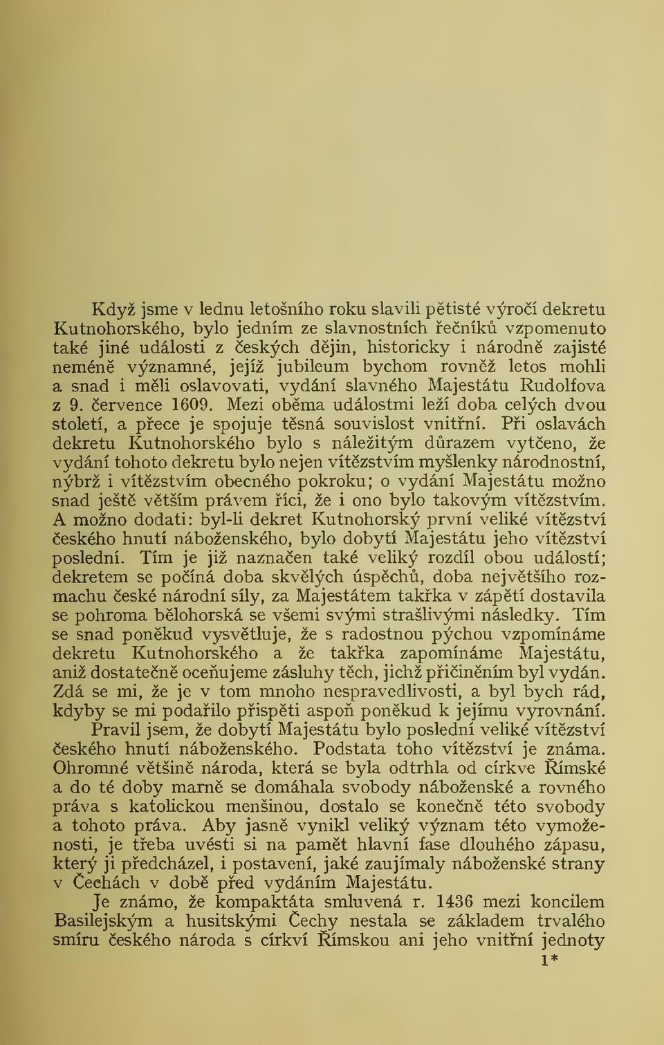Mezi obma událostmi leží doba celých dvou století, a pece je spojuje tsná souvislost vnitní.