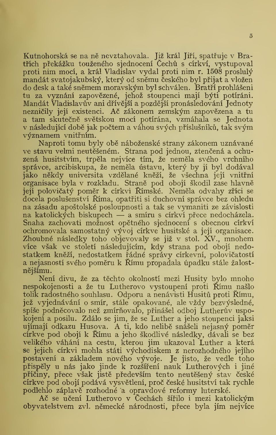 Mandát Vladislavv ani dívjší a pozdjší pronásledování Jednoty nezniily její existenci.