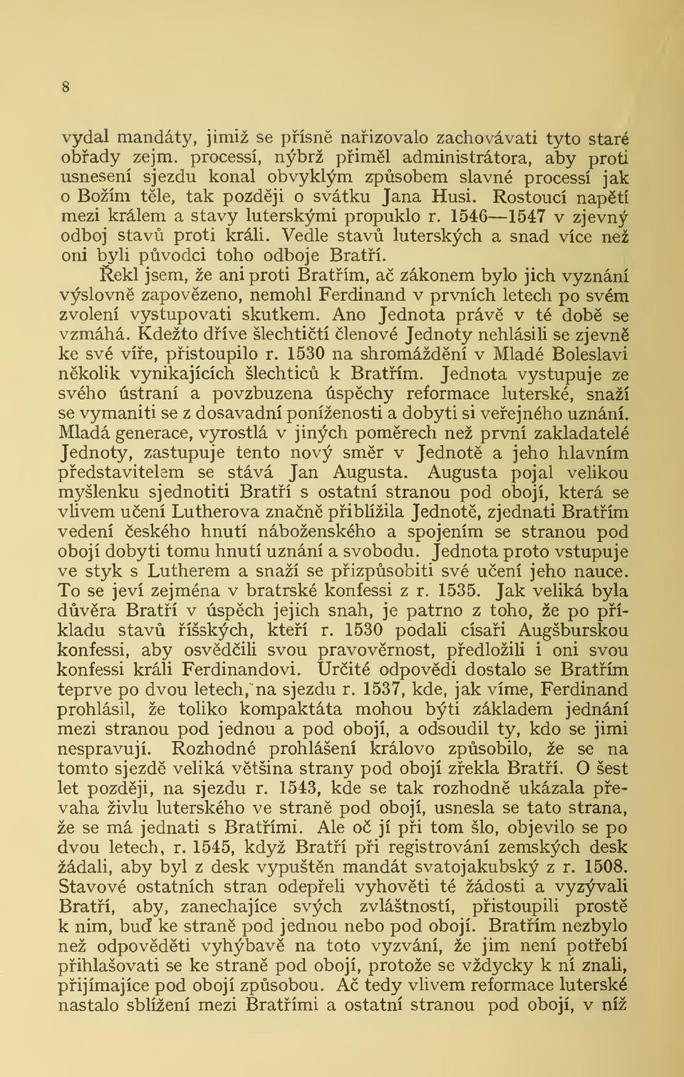 Rostoucí naptí mezi králem a stavy luterskými propuklo r. 1546 1547 v zjevný odboj stav proti králi. Vedle stav luterských a snad více než oni byli pvodci toho odboje Bratí.