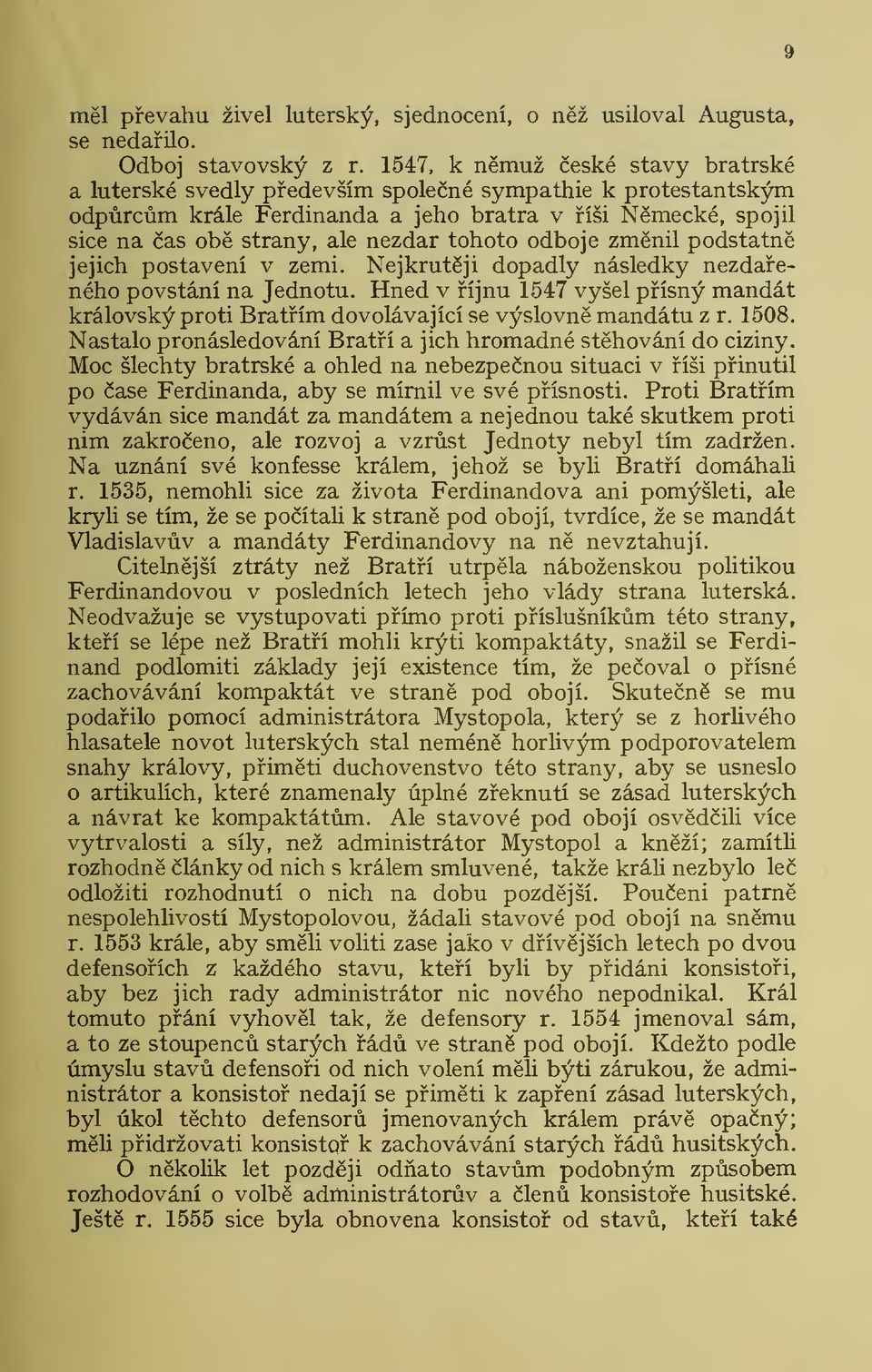 odboje zmnil podstatn jejich postavení v zemi. Nejkrutji dopadly následky nezdaeného povstání na Jednotu.